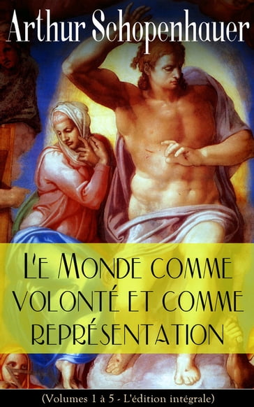 Le Monde comme volonté et comme représentation (Volumes 1 à 5- L'édition intégrale) - Arthur Schopenhauer