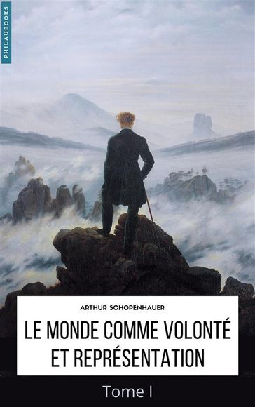 Le Monde comme volonté et comme représentation - Arthur Schopenhauer