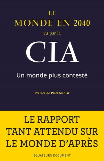 Le Monde en 2040 vu par la CIA. Un monde plus contesté - Laurent Barucq - Piotr Smolar - National Intelligence Council (USA)