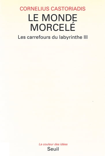 Le Monde morcelé, Les Carrefours du labyrinthe - Cornelius Castoriadis
