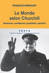 Le Monde selon Churchill. Sentences, confidences, prophéties, reparties