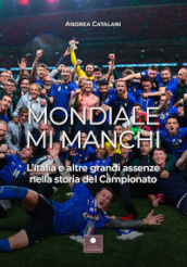 Mondiale mi manchi. L Italia e le altre grandi assenze nella storia del campionato