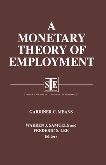 A Monetary Theory of Employment - Gardiner C. Means - Warren J. Samuels - Lily Xiao Hong Lee