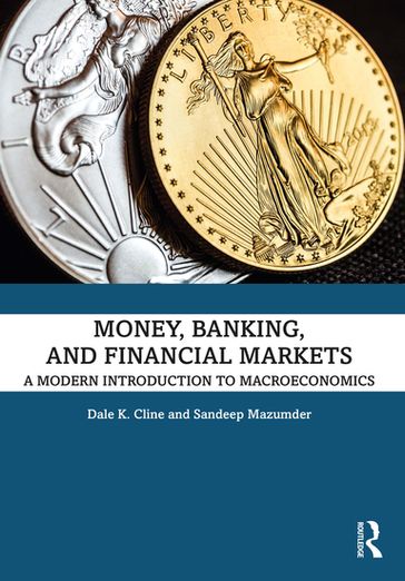 Money, Banking, and Financial Markets - Dale K. Cline - Sandeep Mazumder