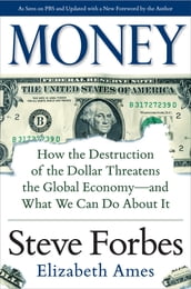Money: How the Destruction of the Dollar Threatens the Global Economy and What We Can Do About It
