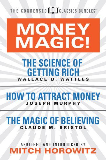 Money Magic! (Condensed Classics) - Claude M. Bristol - Joseph Murphy - Mitch Horowitz - Wallace D. Wattles