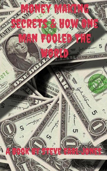 Money Making Secrets & How One Man Fooled The World - Steve Earl-Jones