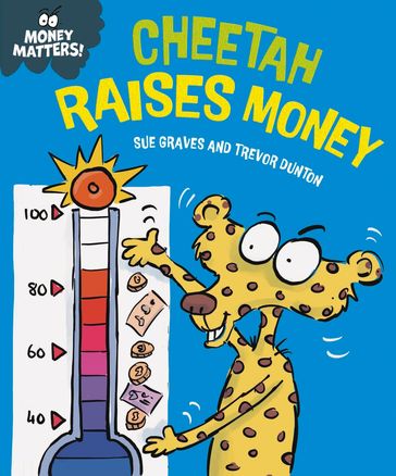 Money Matters: Cheetah Raises Money - Sue Graves