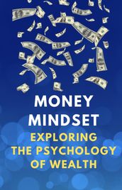 Money Mindset: Exploring the Psychology of Wealth