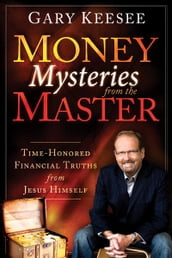 Money Mysteries from the Master: Time-Honored Financial Truths from Jesus Himself