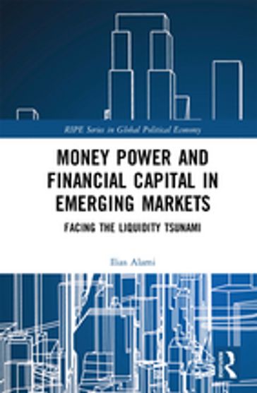 Money Power and Financial Capital in Emerging Markets - Ilias Alami