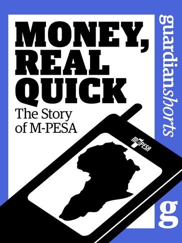 Money, Real Quick: The Story of M-PESA - Tonny K. Omwansa