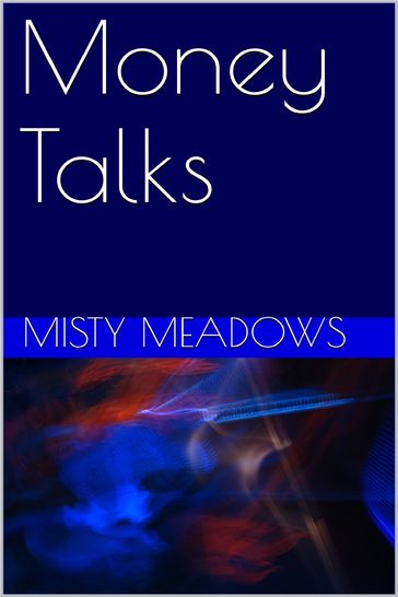 Money Talks - Misty Meadows