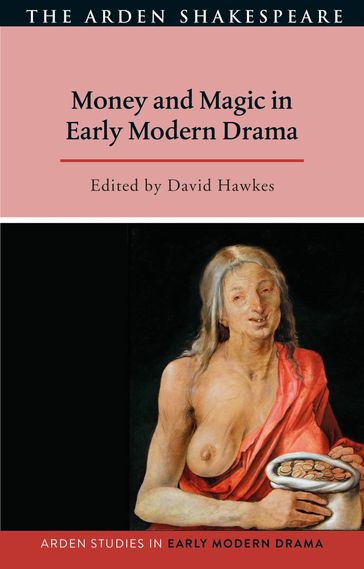 Money and Magic in Early Modern Drama - Professor Lisa Hopkins - Professor Douglas Bruster