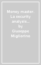 Money master. La security analysis di Ben Graham applicata a: azioni, obbligazioni e derivati della borsa italiana