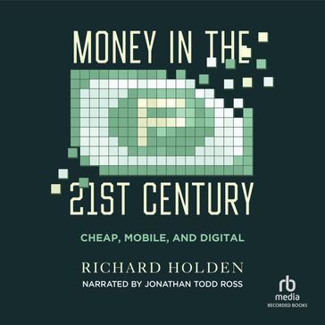 Money in the Twenty-First Century - Richard Holden