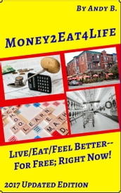 Money2eat4life Live/Eat/Feel Better: for Free; Right Now!