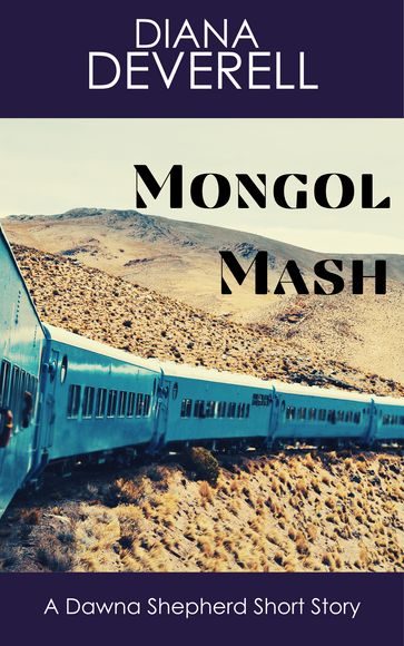 Mongol Mash: A Dawna Shepherd Short Story - Diana Deverell