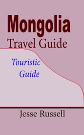 Mongolia Travel Guide: Touristic Guide