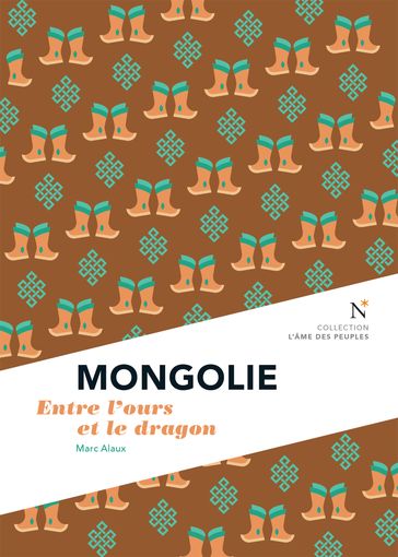 Mongolie : Entre l'ours et le dragon - Marc Alaux