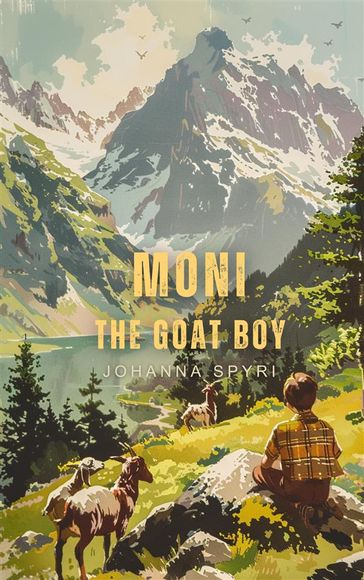 Moni the Goat Boy (Illustrated) - Johanna Spyri
