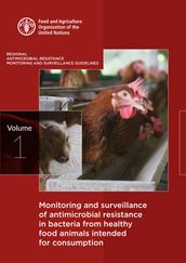 Monitoring and Surveillance of Antimicrobial Resistance in Bacteria from Healthy Food Animals Intended for Consumption: Regional Antimicrobial Resistance Monitoring and Surveillance Guidelines - Volume 1