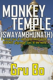Monkey Temple (Swayambhunath) - A Virtual Tour of One of the Most Sacred Buddhist Pilgrimage Sites in the World
