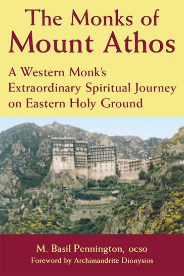Monks of Mount Athos: A Western Monk's Extraordinary Spiritual Journey on Eastern Holy Ground - M. Basil Pennington
