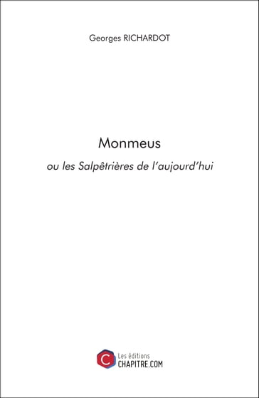 Monmeus ou les Salpêtrières de l'aujourd'hui - Georges Richardot