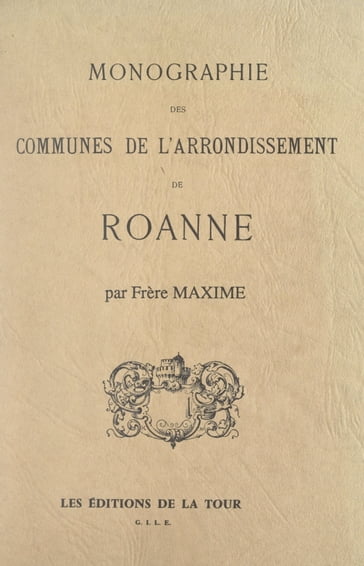 Monographie des communes de l'arrondissement de Roanne - Frère Maxime