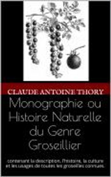 Monographie ou Histoire Naturelle du Genre Groseillier - Claude Antoine Thory