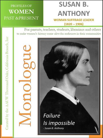 Monologue - Susan B. Anthony - Woman Suffrage Leader (1820  1906) - AAUW Thousand Oaks - CA Branch - Inc