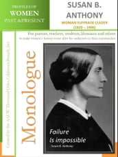 Monologue - Susan B. Anthony - Woman Suffrage Leader (1820  1906)