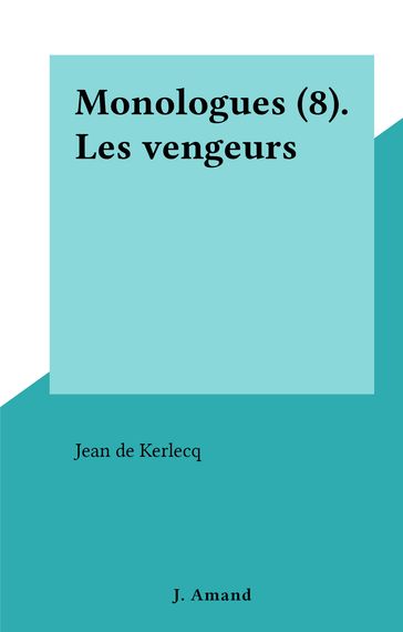 Monologues (8). Les vengeurs - Jean de Kerlecq