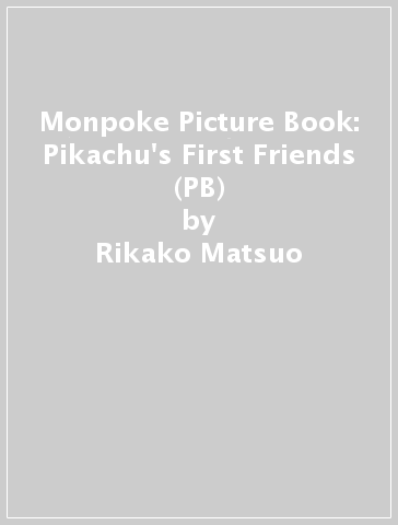 Monpoke Picture Book: Pikachu's First Friends (PB) - Rikako Matsuo