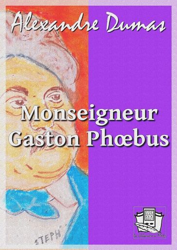 Monseigneur Gaston Phoebus - Alexandre Dumas