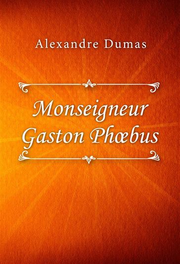 Monseigneur Gaston Phoebus - Alexandre Dumas