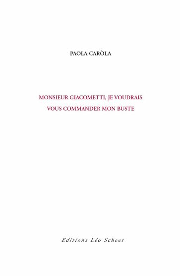 Monsieur Giacometti, je voudrais vous commander mon buste - Paola Caròla