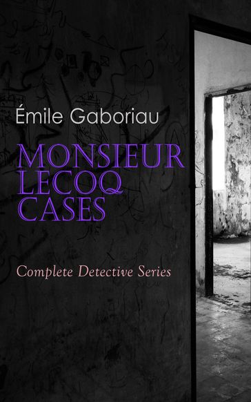 Monsieur Lecoq Cases: Complete Detective Series - Émile Gaboriau