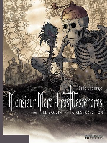 Monsieur Mardi-Gras Descendres - Tome 4 - Le Vaccin de la résurrection - Eric Liberge