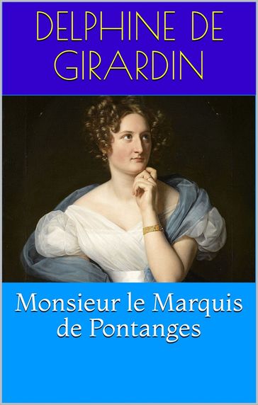 Monsieur le Marquis de Pontanges - Delphine De Girardin