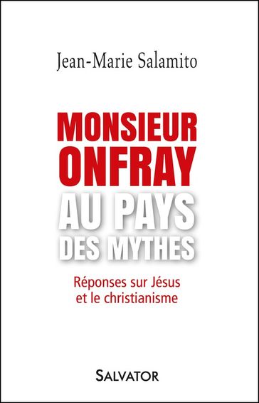 Monsieur Onfray au pays des mythes - Jean-Marie Salamito