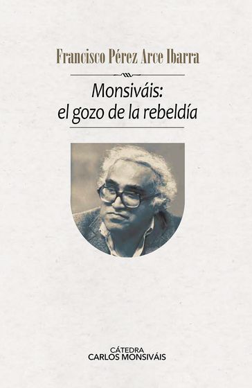Monsiváis: el gozo de la rebeldía - Francisco Pérez-Arce Ibarra