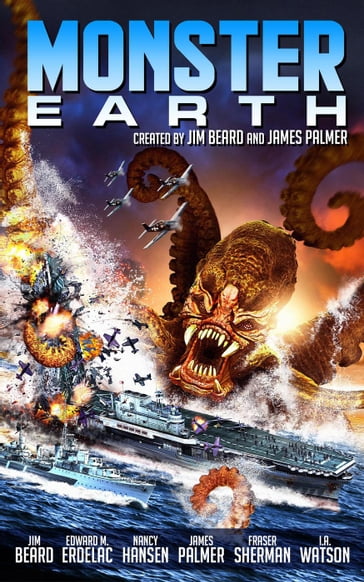 Monster Earth - Edward M. Erdelac - Fraser Sherman - I.A. Watson - James Palmer - Jeff McGinnis - Jim Beard - Nancy Hansen