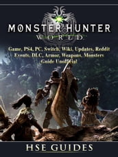 Monster Hunter World Game, PS4, PC, Switch, Wiki, Updates, Reddit, Events, DLC, Armor, Weapons, Monsters, Guide Unofficial