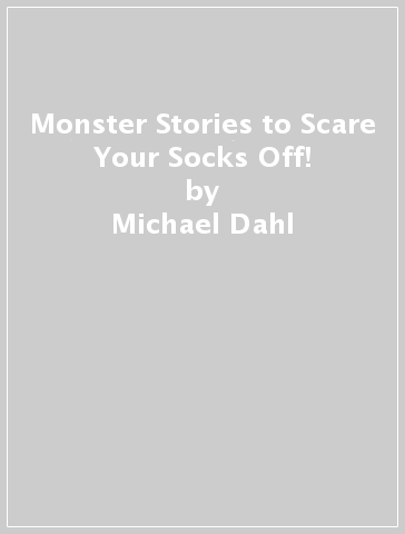 Monster Stories to Scare Your Socks Off! - Michael Dahl - Benjamin Harper - Laurie S. Sutton - Megan Atwood