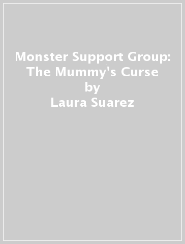 Monster Support Group: The Mummy's Curse - Laura Suarez