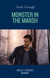 Monster In The Marsh (The Swamp Slayings, Book 2) (Mills & Boon Heroes)
