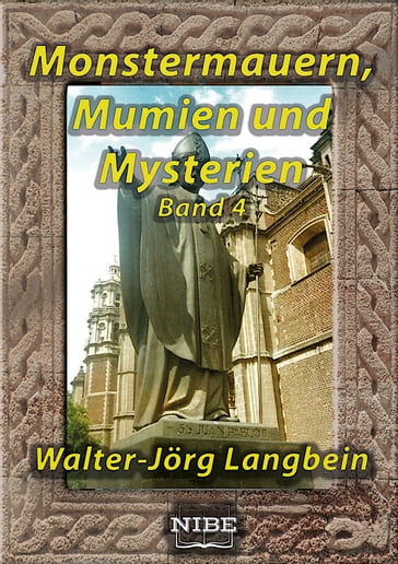 Monstermauern, Mumien und Mysterien Band 4 - Walter-Jorg Langbein