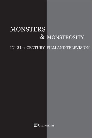 Monsters and Monstrosity in 21st-Century Film and Television - Cristina Artenie - Ashley Szanter